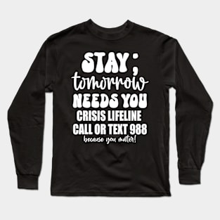 Retro 988 Crisis Hotline Stay Tomorrow Needs You Long Sleeve T-Shirt